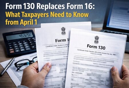 Form 130 to Replace Form 16 from April 1 What Taxpayers Need to Know